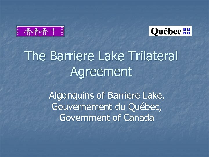 The Barriere Lake Trilateral Agreement Algonquins of Barriere Lake, Gouvernement du Québec, Government of