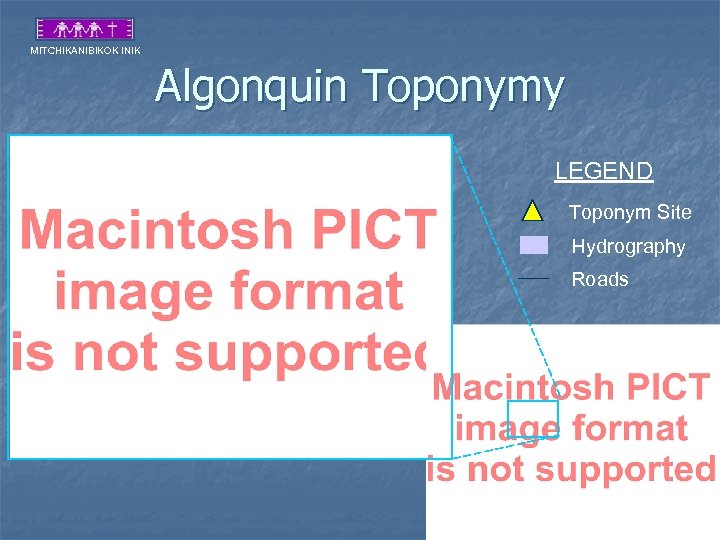 MITCHIKANIBIKOK INIK Algonquin Toponymy LEGEND Toponym Site Hydrography Roads 