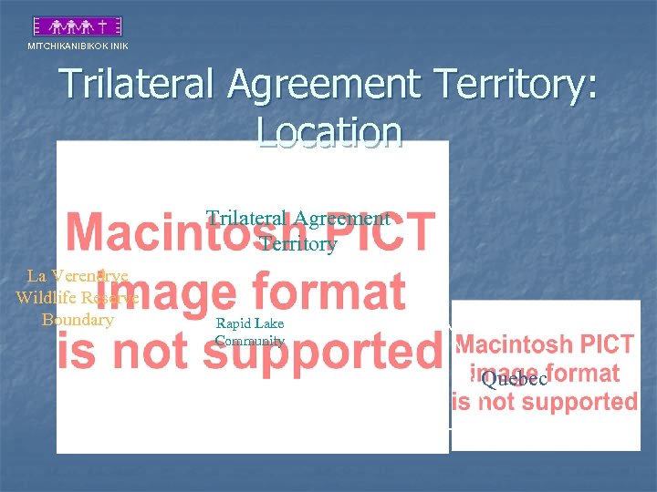 MITCHIKANIBIKOK INIK Trilateral Agreement Territory: Location Trilateral Agreement Territory La Verendrye Wildlife Reserve Boundary