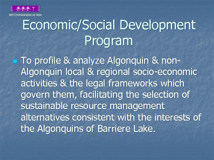 MITCHIKANIBIKOK INIK Economic/Social Development Program n To profile & analyze Algonquin & non. Algonquin