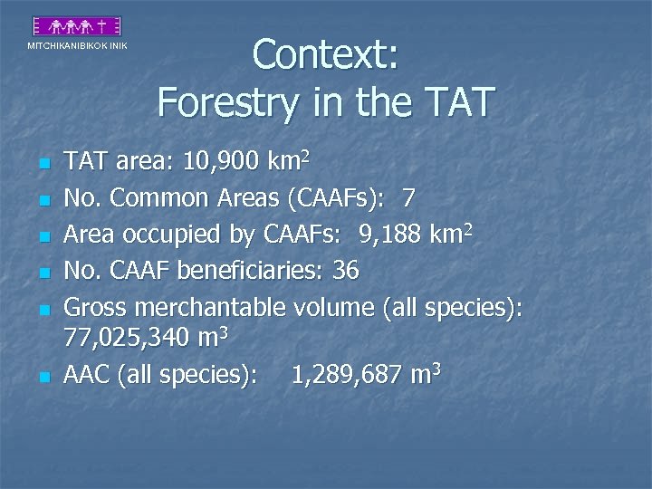MITCHIKANIBIKOK INIK n n n Context: Forestry in the TAT area: 10, 900 km