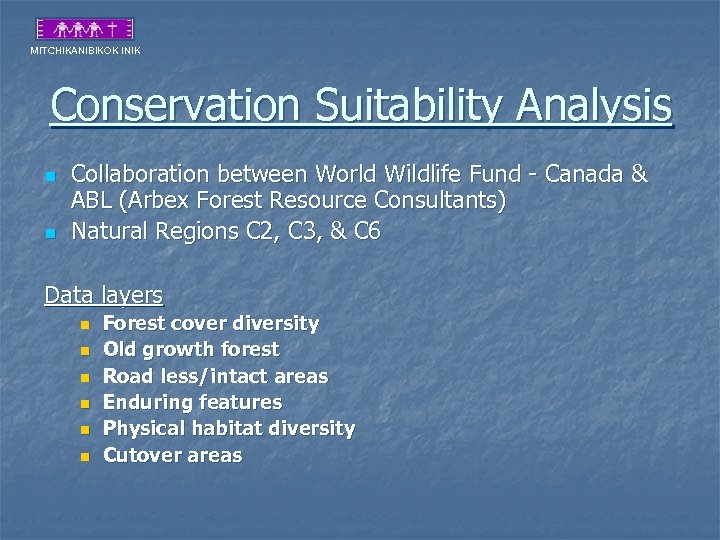 MITCHIKANIBIKOK INIK Conservation Suitability Analysis n n Collaboration between World Wildlife Fund - Canada