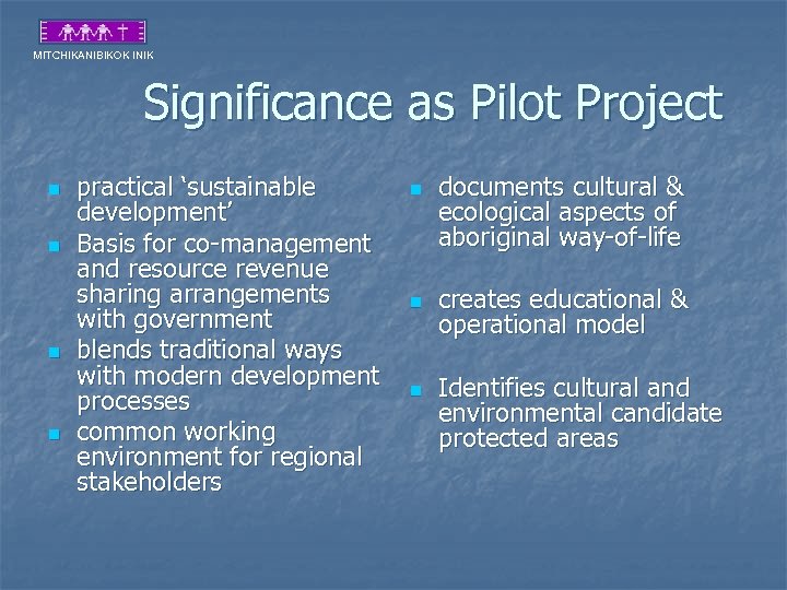 MITCHIKANIBIKOK INIK Significance as Pilot Project n n practical ‘sustainable development’ Basis for co-management