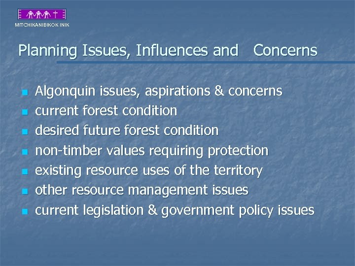 MITCHIKANIBIKOK INIK Planning Issues, Influences and Concerns n n n n Algonquin issues, aspirations