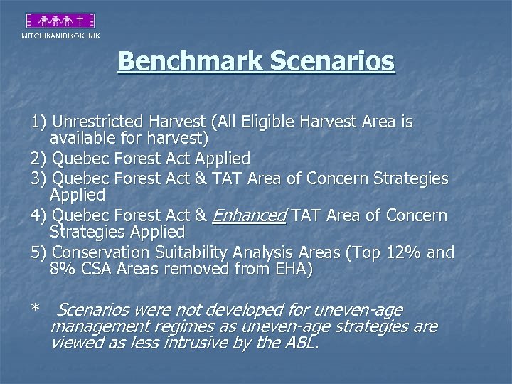 MITCHIKANIBIKOK INIK Benchmark Scenarios 1) Unrestricted Harvest (All Eligible Harvest Area is available for