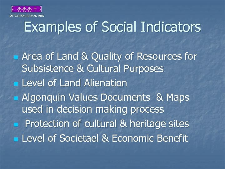 MITCHIKANIBIKOK INIK Examples of Social Indicators n n n Area of Land & Quality