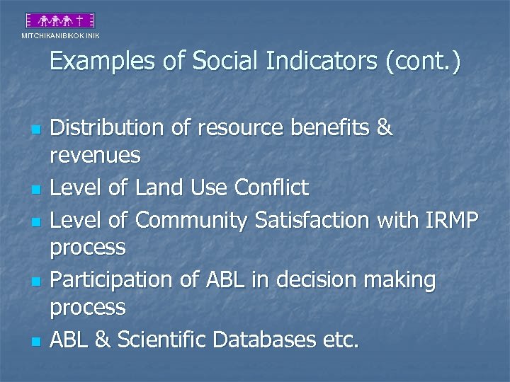 MITCHIKANIBIKOK INIK Examples of Social Indicators (cont. ) n n n Distribution of resource