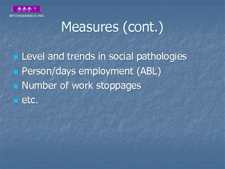 MITCHIKANIBIKOK INIK Measures (cont. ) n n Level and trends in social pathologies Person/days