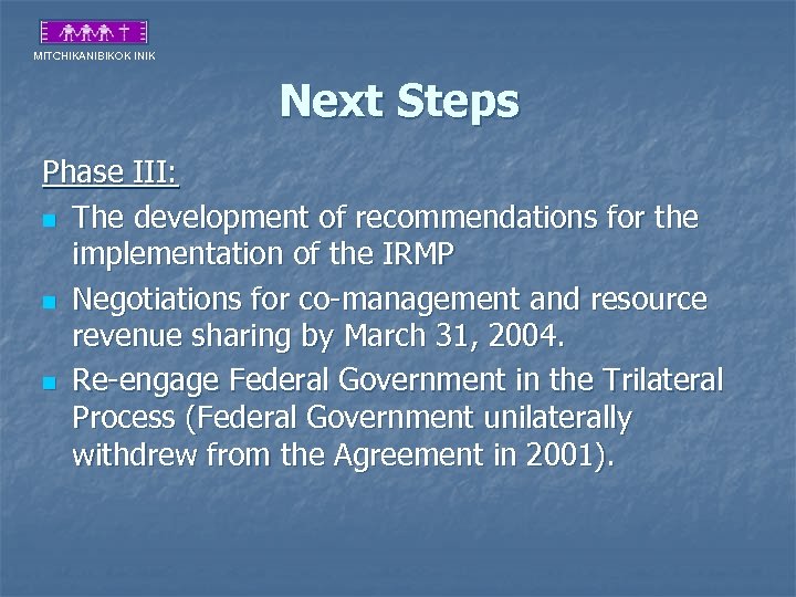 MITCHIKANIBIKOK INIK Next Steps Phase III: n The development of recommendations for the implementation