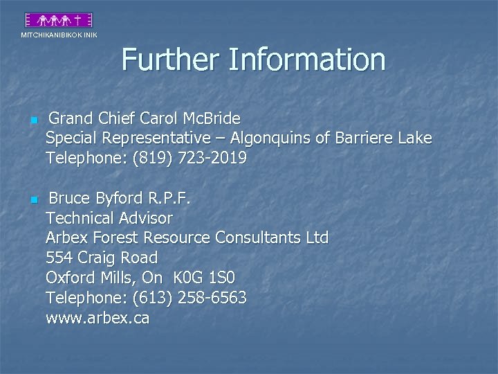 MITCHIKANIBIKOK INIK Further Information n n Grand Chief Carol Mc. Bride Special Representative –