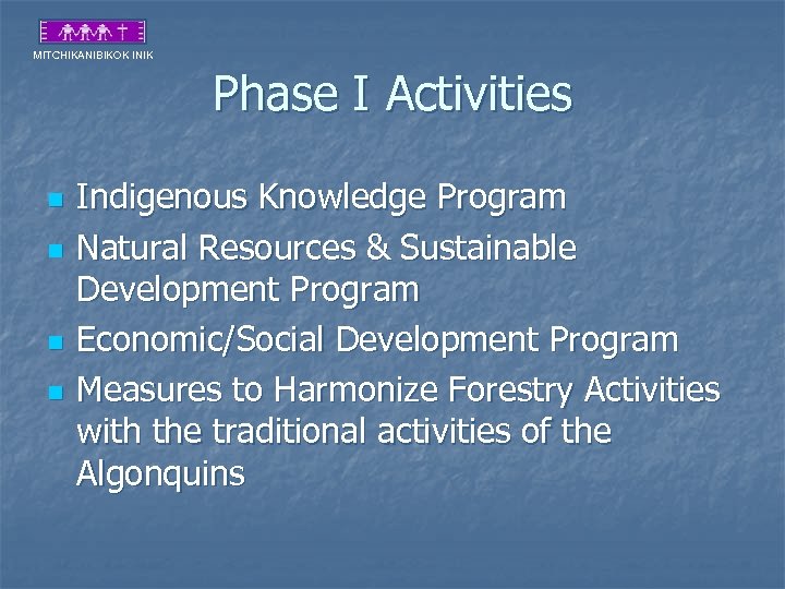 MITCHIKANIBIKOK INIK Phase I Activities n n Indigenous Knowledge Program Natural Resources & Sustainable