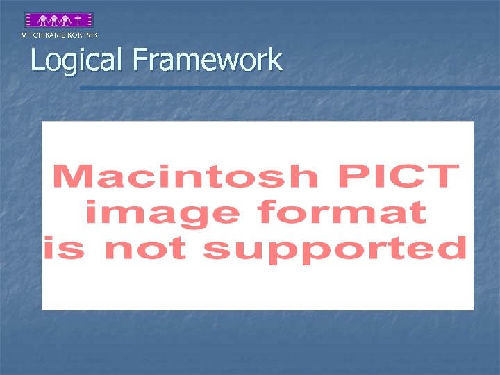 MITCHIKANIBIKOK INIK Logical Framework 