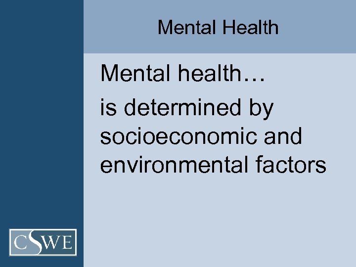 Mental Health Mental health… is determined by socioeconomic and environmental factors 