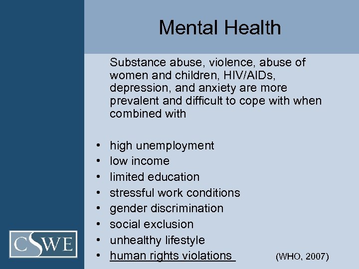 Mental Health Substance abuse, violence, abuse of women and children, HIV/AIDs, depression, and anxiety