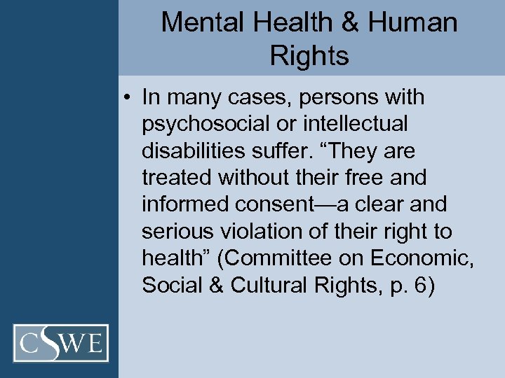 Mental Health & Human Rights • In many cases, persons with psychosocial or intellectual