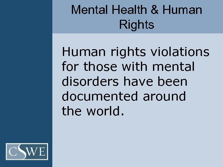 Mental Health & Human Rights Human rights violations for those with mental disorders have