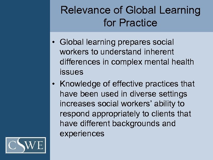 Relevance of Global Learning for Practice • Global learning prepares social workers to understand