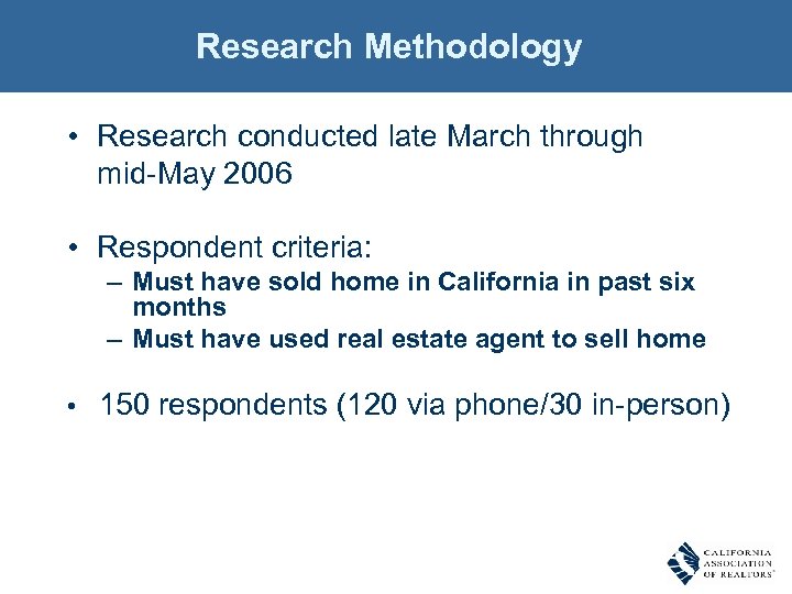 Research Methodology • Research conducted late March through mid-May 2006 • Respondent criteria: –