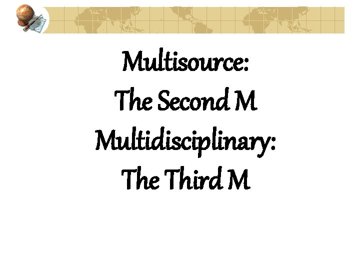 Multisource: The Second M Multidisciplinary: The Third M 