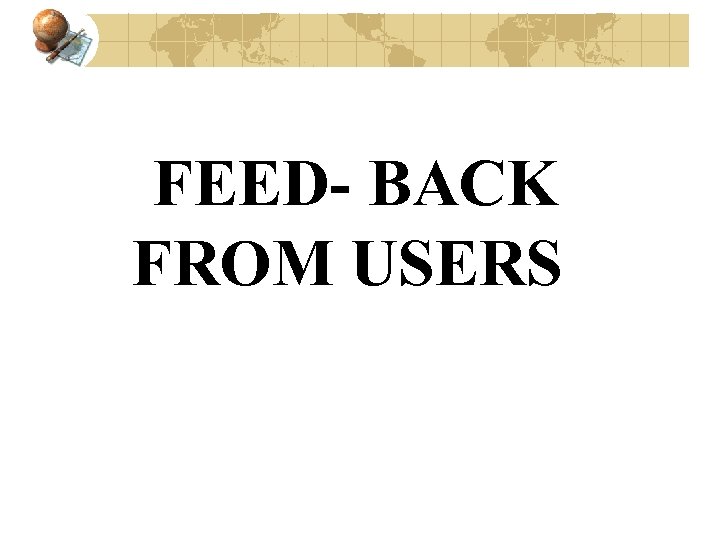 FEED- BACK FROM USERS 