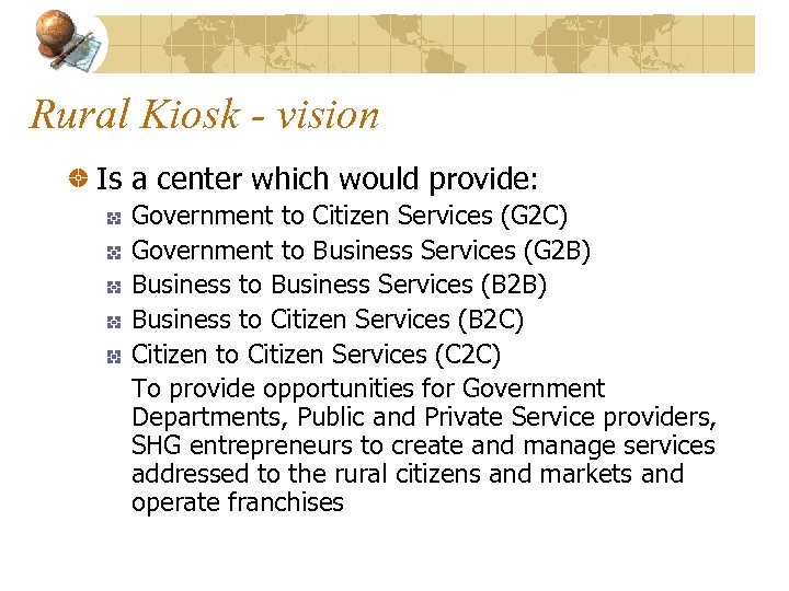 Rural Kiosk - vision Is a center which would provide: Government to Citizen Services