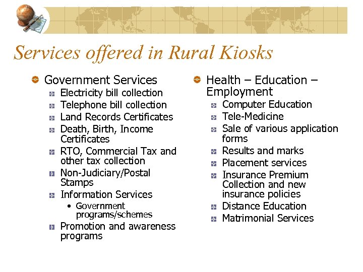 Services offered in Rural Kiosks Government Services Electricity bill collection Telephone bill collection Land