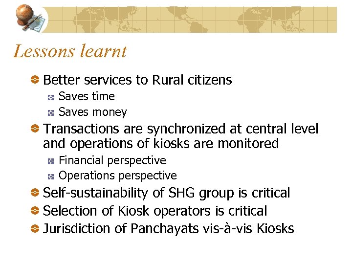 Lessons learnt Better services to Rural citizens Saves time Saves money Transactions are synchronized