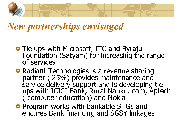 New partnerships envisaged Tie ups with Microsoft, ITC and Byraju Foundation (Satyam) for increasing