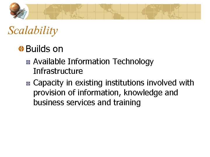 Scalability Builds on Available Information Technology Infrastructure Capacity in existing institutions involved with provision