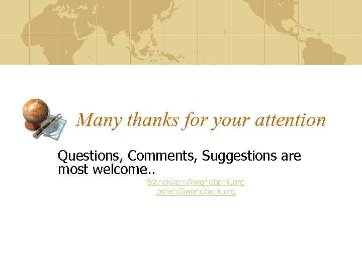 Many thanks for your attention Questions, Comments, Suggestions are most welcome. . Sjanakiram@worldbank. org