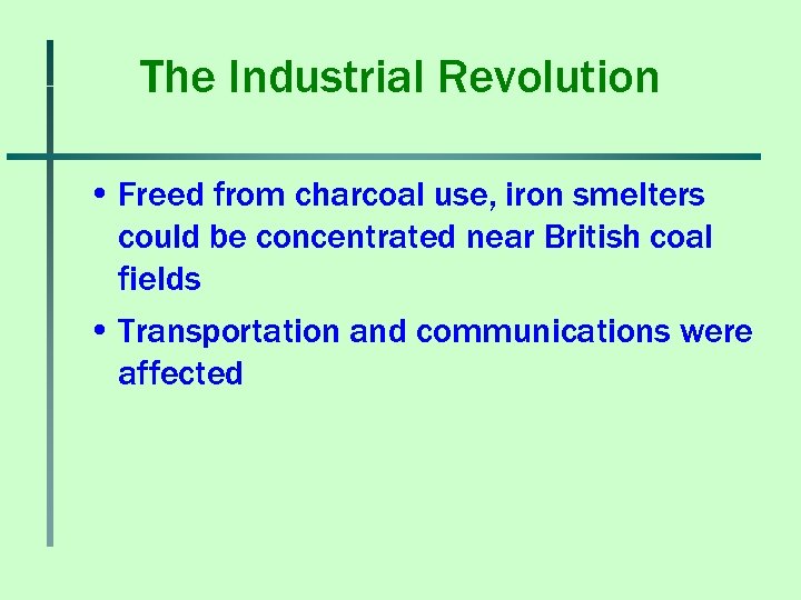 The Industrial Revolution • Freed from charcoal use, iron smelters could be concentrated near