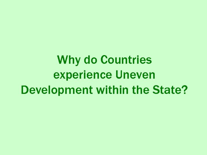 Why do Countries experience Uneven Development within the State? 
