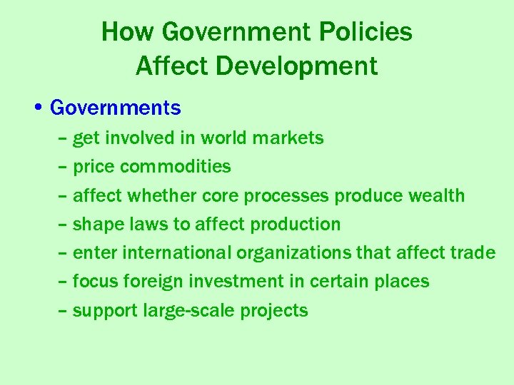 How Government Policies Affect Development • Governments – get involved in world markets –