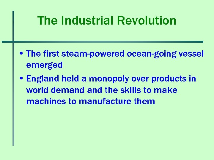 The Industrial Revolution • The first steam-powered ocean-going vessel emerged • England held a