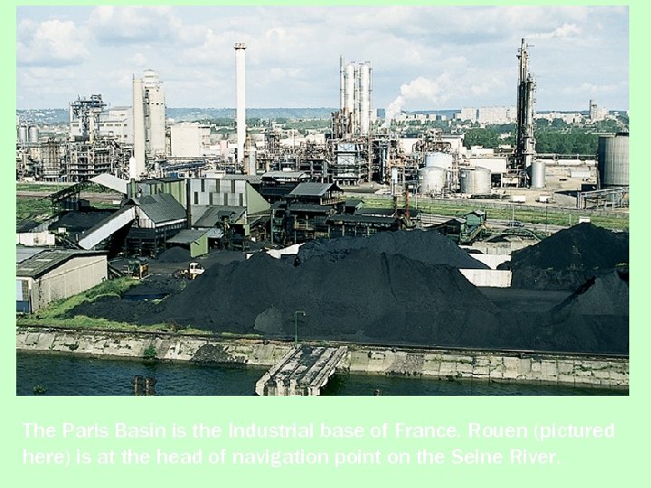 The Paris Basin is the Industrial base of France. Rouen (pictured here) is at