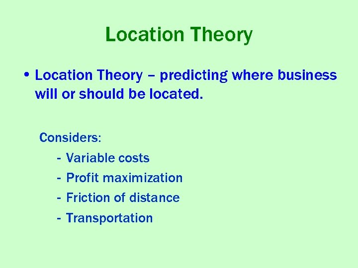Location Theory • Location Theory – predicting where business will or should be located.