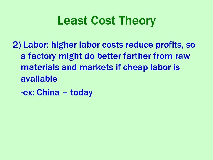 Least Cost Theory 2) Labor: higher labor costs reduce profits, so a factory might
