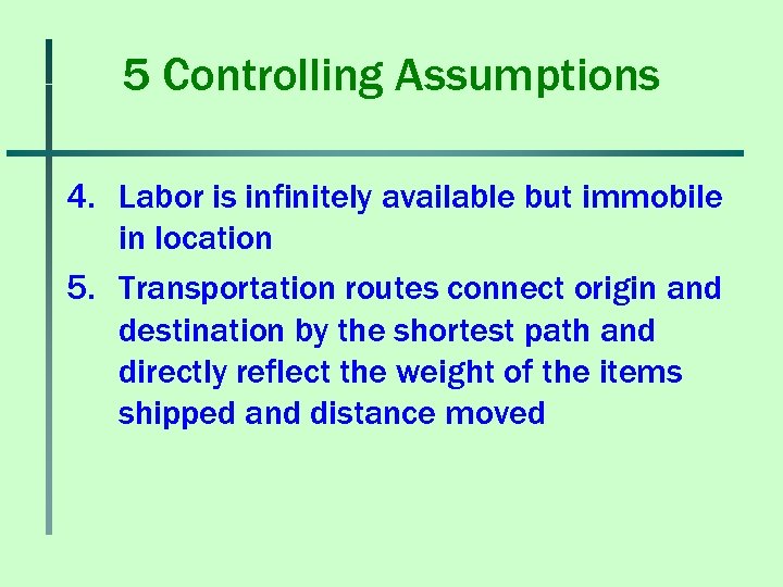 5 Controlling Assumptions 4. Labor is infinitely available but immobile in location 5. Transportation