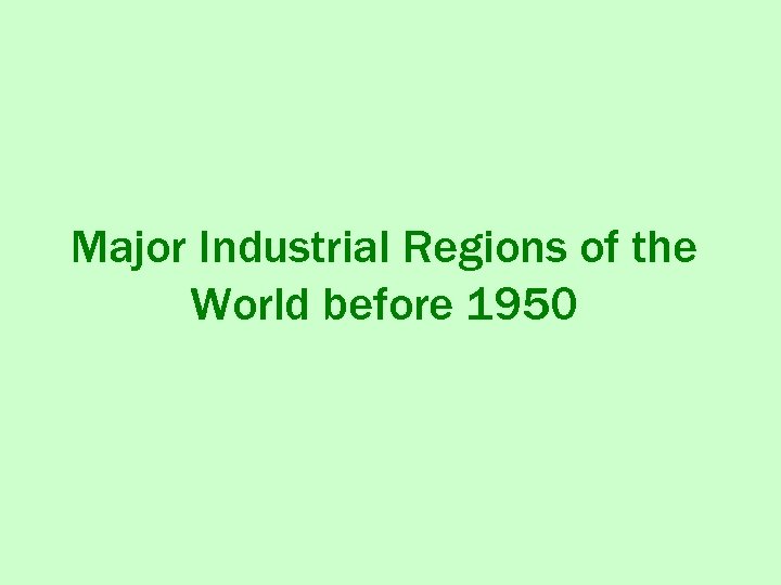 Major Industrial Regions of the World before 1950 