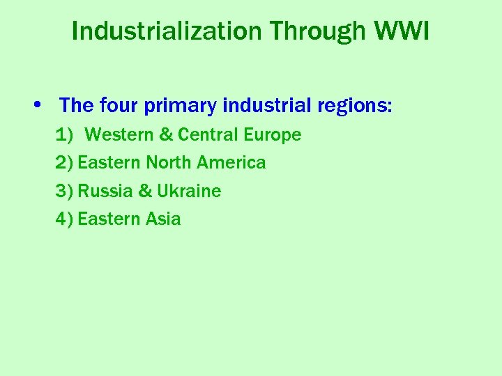 Industrialization Through WWI • The four primary industrial regions: 1) Western & Central Europe