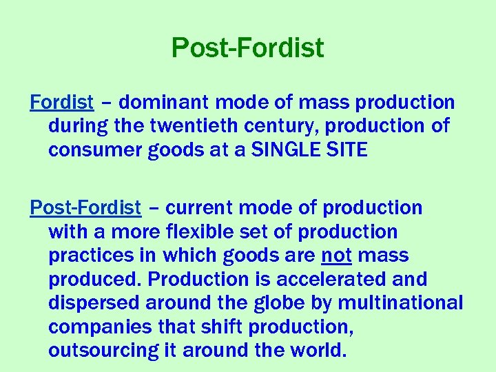 Post-Fordist – dominant mode of mass production during the twentieth century, production of consumer