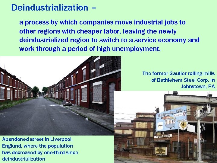 Deindustrialization – a process by which companies move industrial jobs to other regions with