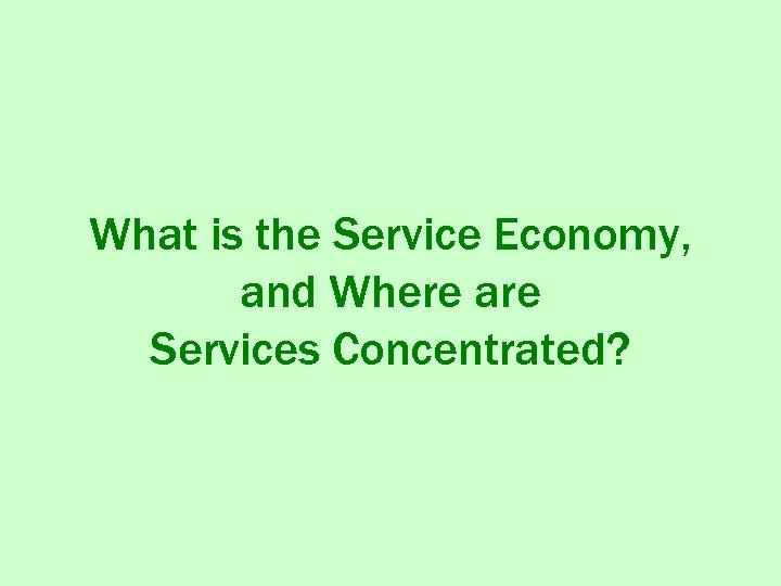 What is the Service Economy, and Where are Services Concentrated? 