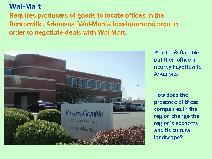 Wal-Mart Requires producers of goods to locate offices in the Bentonville, Arkansas (Wal-Mart’s headquarters)