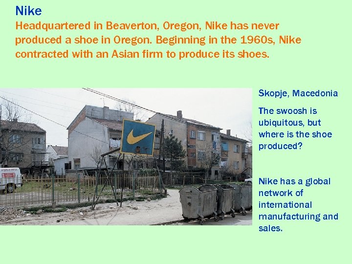 Nike Headquartered in Beaverton, Oregon, Nike has never produced a shoe in Oregon. Beginning