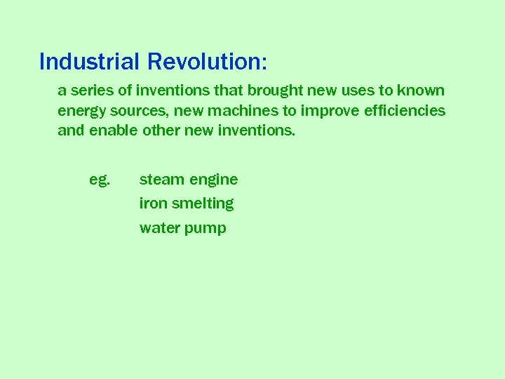 Industrial Revolution: a series of inventions that brought new uses to known energy sources,