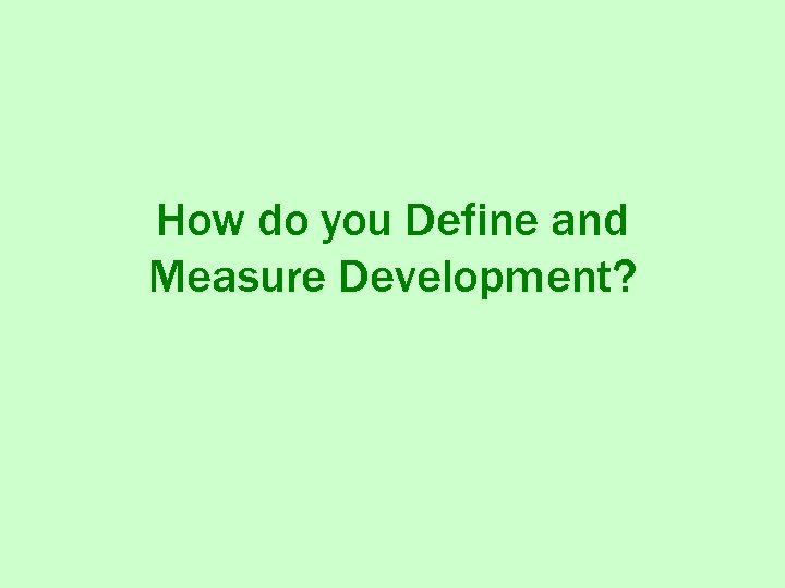How do you Define and Measure Development? 