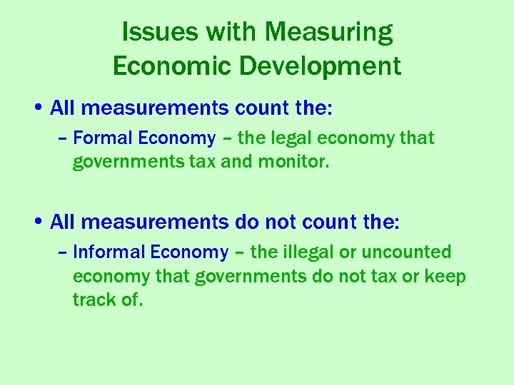 Issues with Measuring Economic Development • All measurements count the: – Formal Economy –