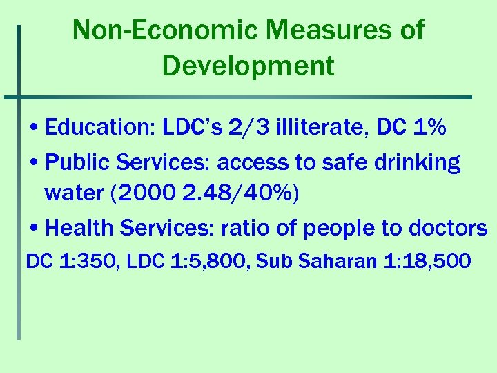 Non-Economic Measures of Development • Education: LDC’s 2/3 illiterate, DC 1% • Public Services: