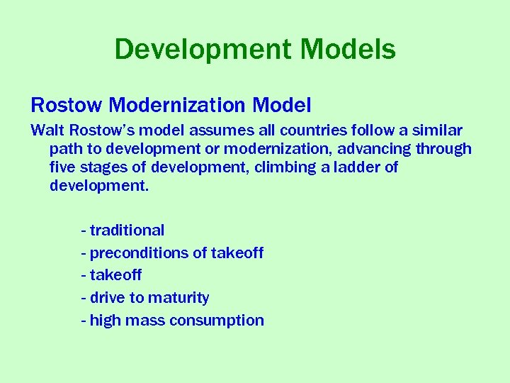 Development Models Rostow Modernization Model Walt Rostow’s model assumes all countries follow a similar